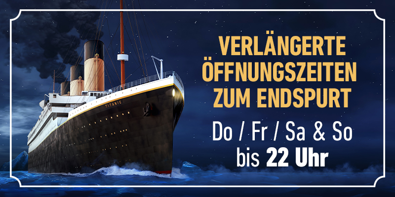 TITANIC Köln - Verlängerte Öffnungszeiten